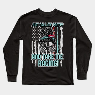 Just Call Me Pretty And Take Me Racing Long Sleeve T-Shirt